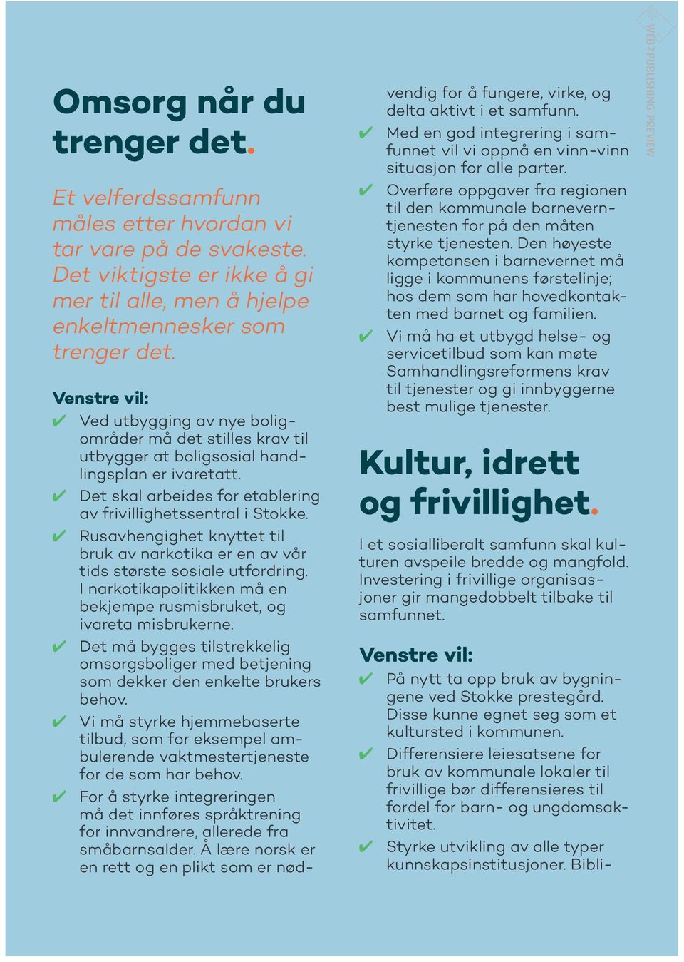 Rusavhengighet knyttet til bruk av narkotika er en av vår tids største sosiale utfordring. I narkotikapolitikken må en bekjempe rusmisbruket, og ivareta misbrukerne.