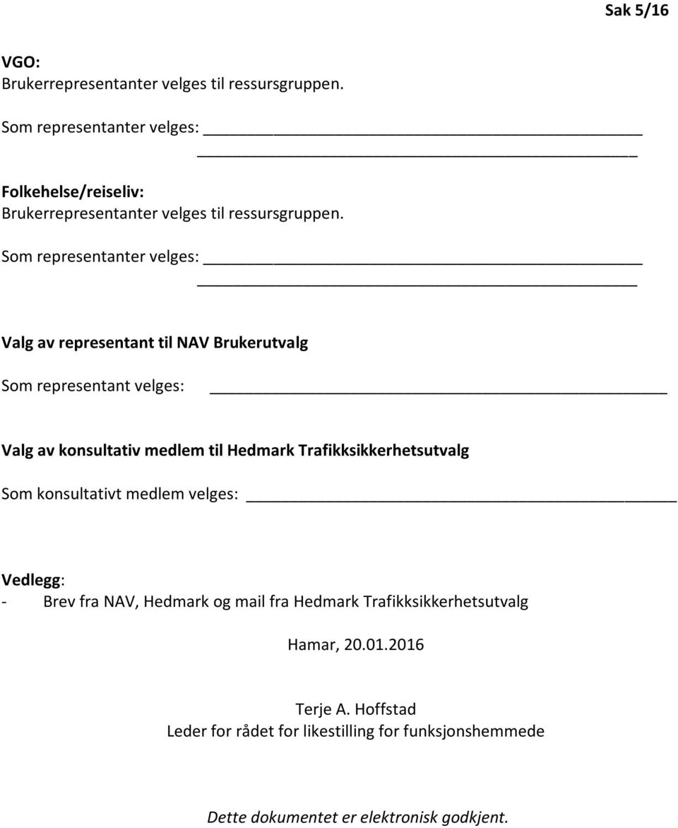 Som representanter velges: Valg av representant til NAV Brukerutvalg Som representant velges: Valg av konsultativ medlem til Hedmark