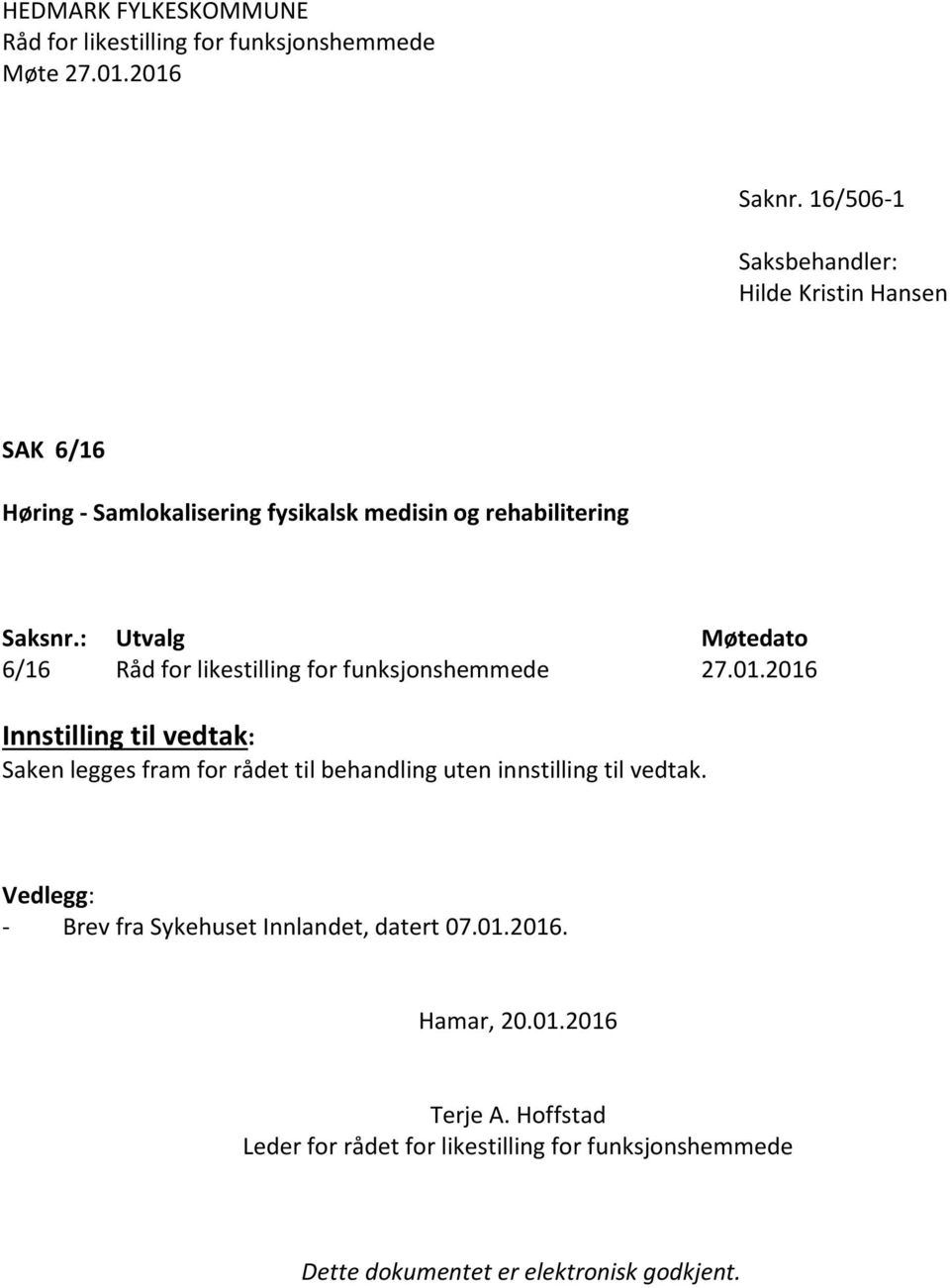 rehabilitering Saksnr.: Utvalg Møtedato 6/16 27.01.