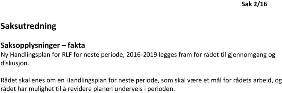 Rådet skal enes om en Handlingsplan for neste periode, som skal være et mål