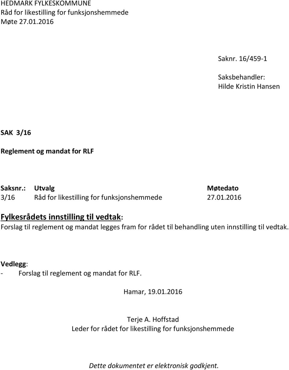 2016 Fylkesrådets innstilling til vedtak: Forslag til reglement og mandat legges fram for rådet til behandling