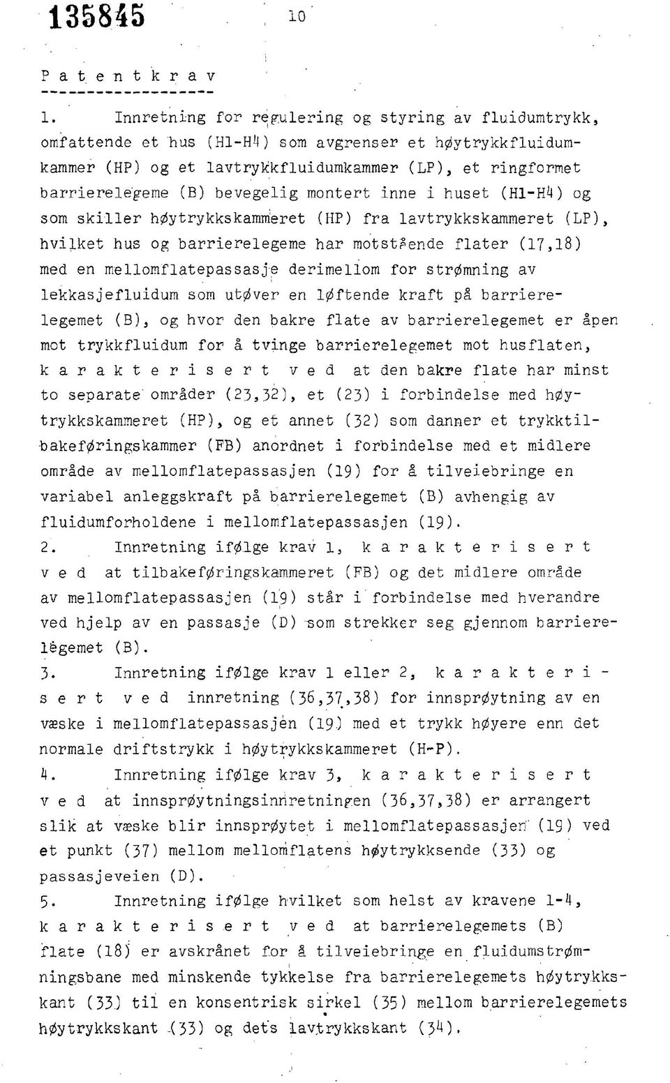 bevegelig montert inne i huset (H1-H4) og som skiller høytrykkskammeret (HP) fra lavtrykkskammeret (LP), hvilket hus og barrierelegeme har motstpende flater (17,18) med en mellomflatepassas j-e