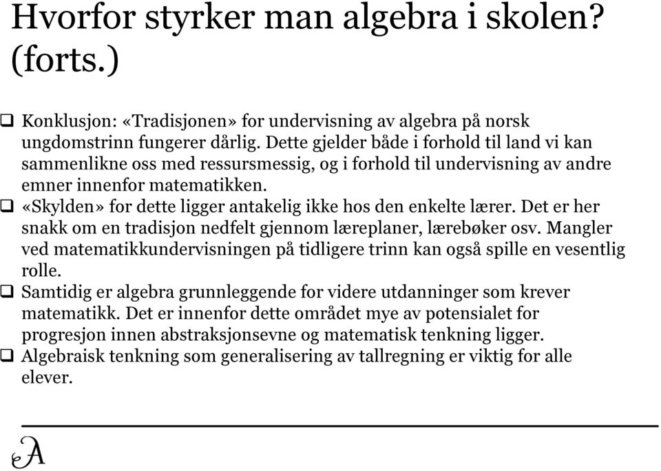 «Skylden» for dette ligger antakelig ikke hos den enkelte lærer. Det er her snakk om en tradisjon nedfelt gjennom læreplaner, lærebøker osv.