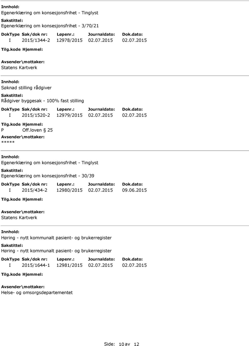 loven 25 ***** nnhold: Egenerklæring om konsesjonsfrihet - 30/39 2015/434-2 12980/2015 09.06.