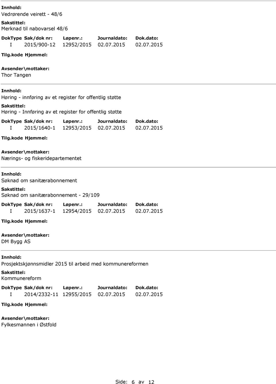 fiskeridepartementet nnhold: Søknad om sanitærabonnement Søknad om sanitærabonnement - 29/109 2015/1637-1 12954/2015 DM Bygg AS