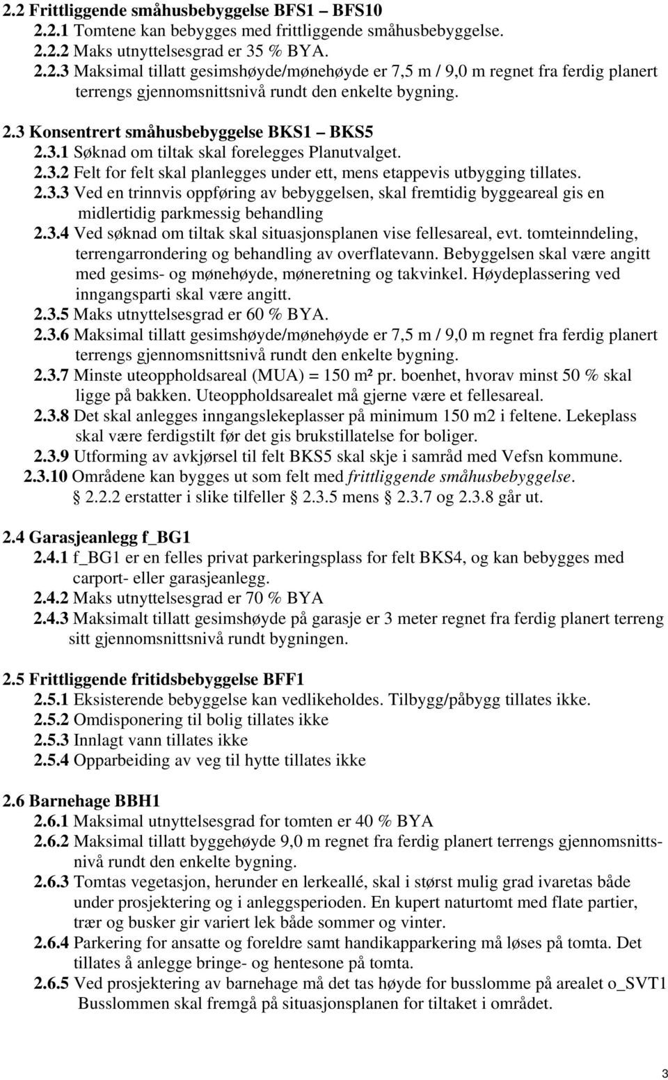 3.4 Ved søknad om tiltak skal situasjonsplanen vise fellesareal, evt. tomteinndeling, terrengarrondering og behandling av overflatevann.