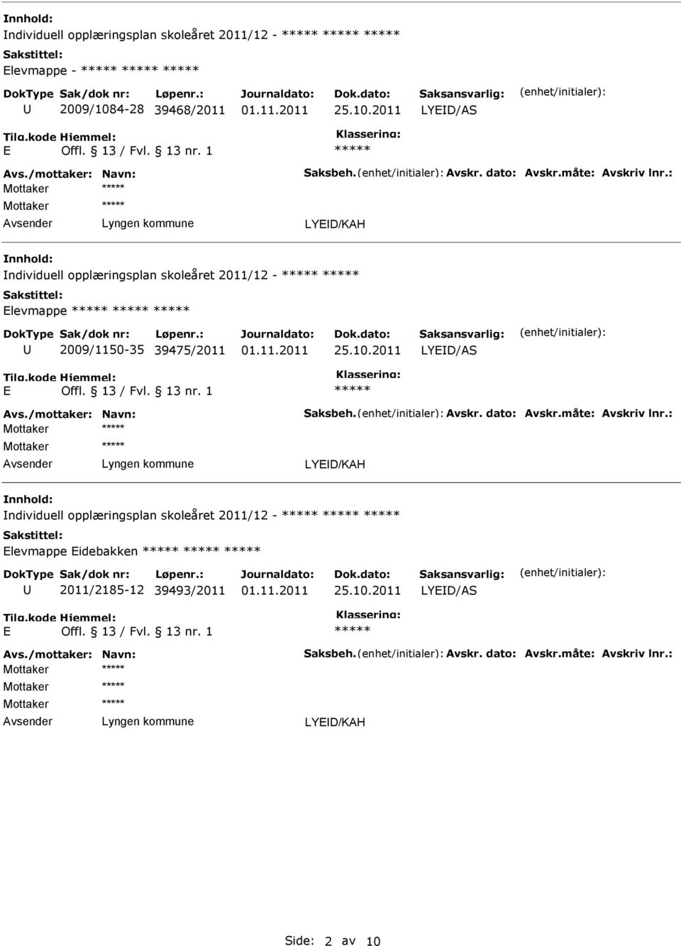 : LYD/KAH ndividuell opplæringsplan skoleåret 2011/12 - levmappe 2009/1150-35 39475/2011 LYD/AS Avs./mottaker: Navn: Saksbeh.
