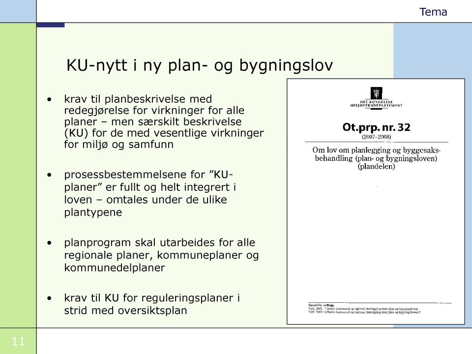 KUplaner er fullt og helt integrert i loven omtales under de ulike plantypene planprogram skal utarbeides for