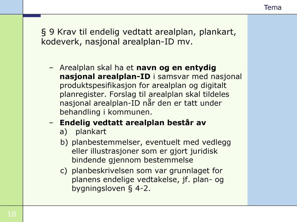 Forslag til arealplan skal tildeles nasjonal arealplan-id når den er tatt under behandling i kommunen.