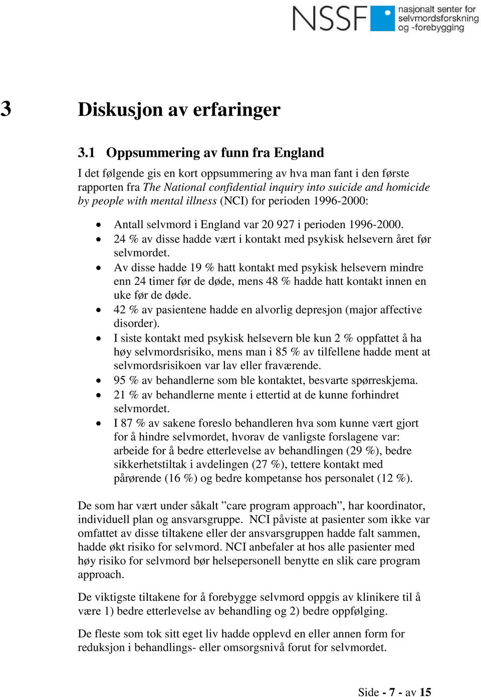 illness (NCI) for perioden 1996-2000: Antall selvmord i England var 20 927 i perioden 1996-2000. 24 % av disse hadde vært i kontakt med psykisk helsevern året før selvmordet.