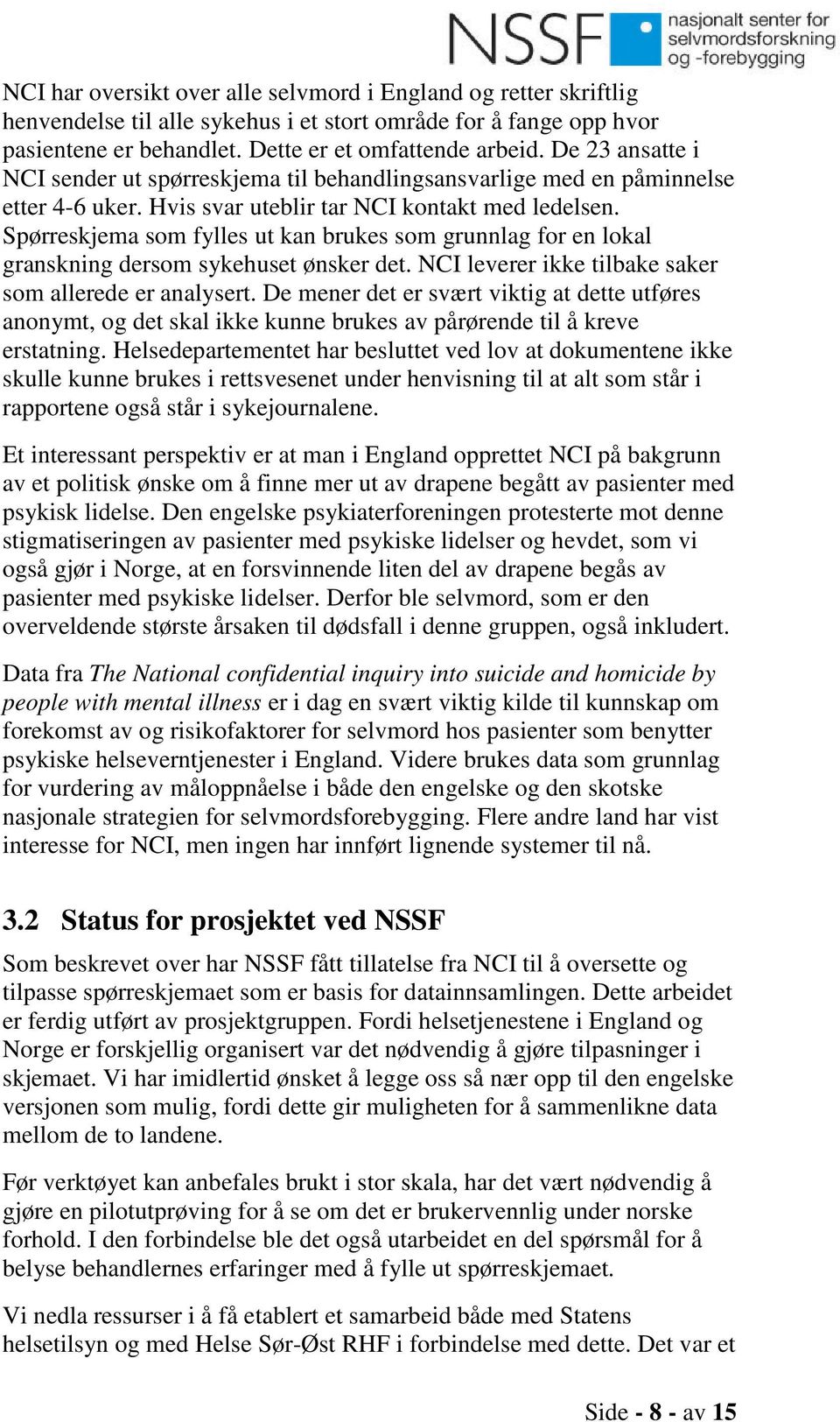 Spørreskjema som fylles ut kan brukes som grunnlag for en lokal granskning dersom sykehuset ønsker det. NCI leverer ikke tilbake saker som allerede er analysert.