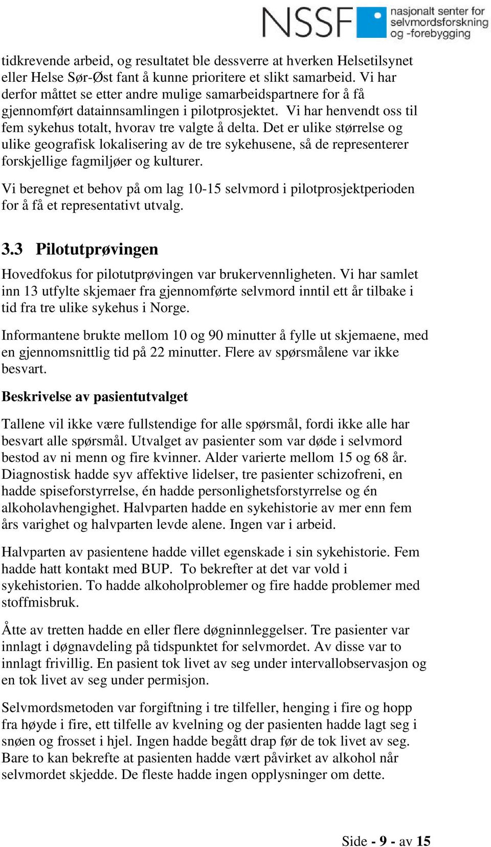 Det er ulike størrelse og ulike geografisk lokalisering av de tre sykehusene, så de representerer forskjellige fagmiljøer og kulturer.