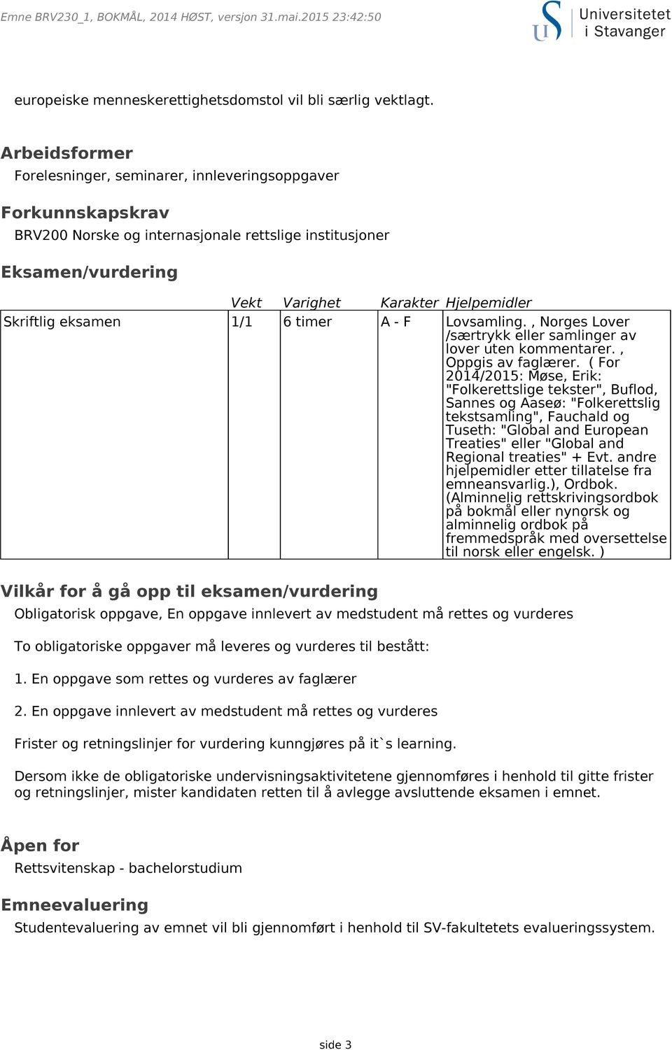 eksamen 1/1 6 timer A - F Lovsamling., Norges Lover /særtrykk eller samlinger av lover uten kommentarer., Oppgis av faglærer.