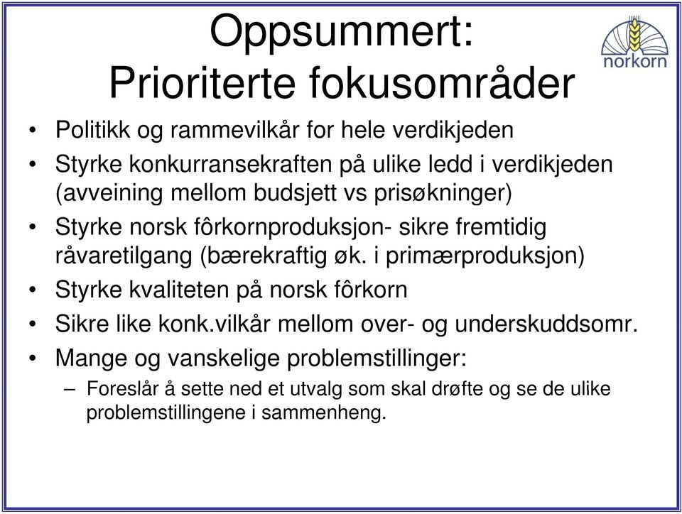 i primærproduksjon) Styrke kvaliteten på norsk fôrkorn Sikre like konk.vilkår mellom over- og underskuddsomr.