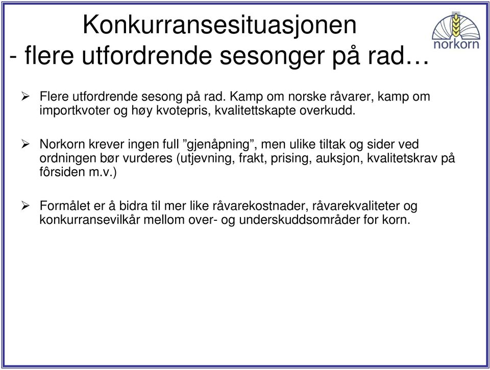 Norkorn krever ingen full gjenåpning, men ulike tiltak og sider ved ordningen bør vurderes (utjevning, frakt, prising,