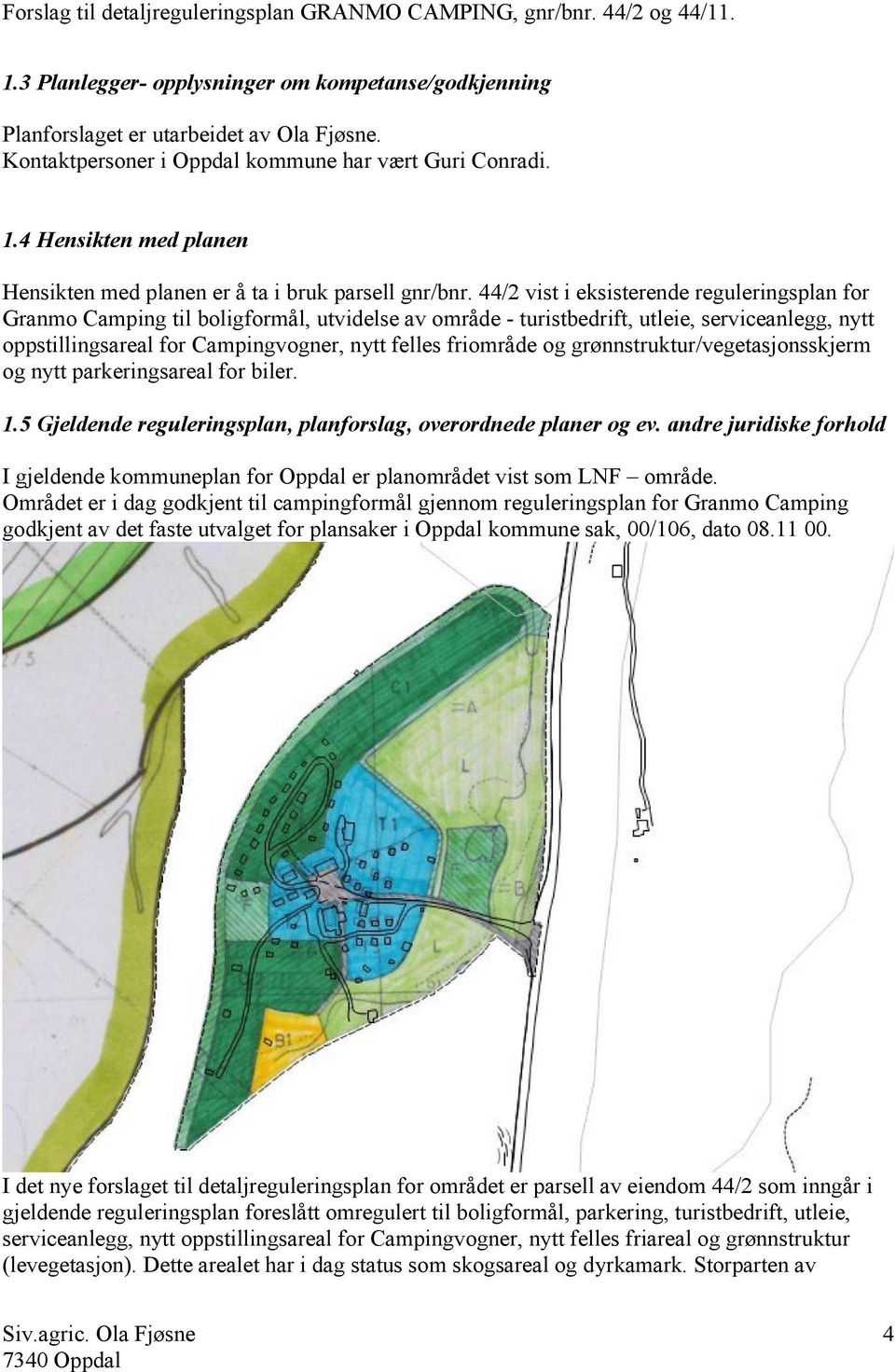 44/2 vist i eksisterende reguleringsplan for Granmo Camping til boligformål, utvidelse av område - turistbedrift, utleie, serviceanlegg, nytt oppstillingsareal for Campingvogner, nytt felles