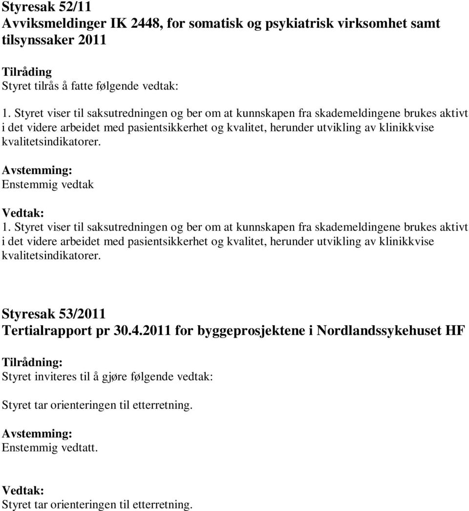 kvalitetsindikatorer. Enstemmig vedtak 1.  kvalitetsindikatorer. Styresak 53/2011 Tertialrapport pr 30.4.