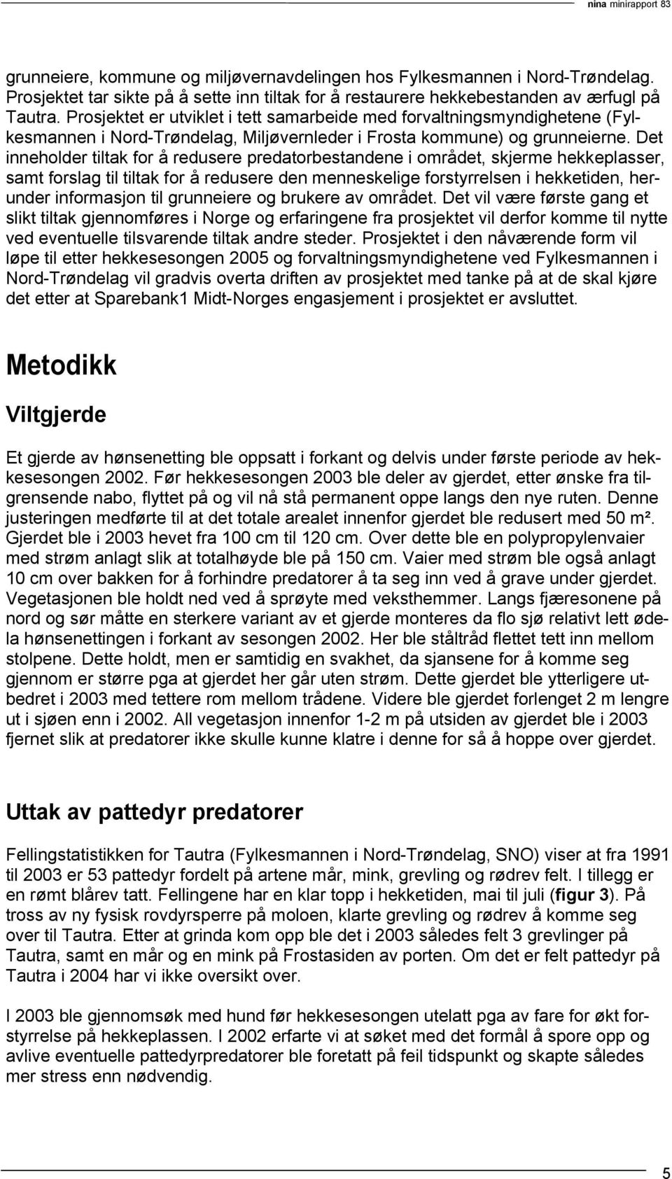 Det inneholder tiltak for å redusere predatorbestandene i området, skjerme hekkeplasser, samt forslag til tiltak for å redusere den menneskelige forstyrrelsen i hekketiden, herunder informasjon til