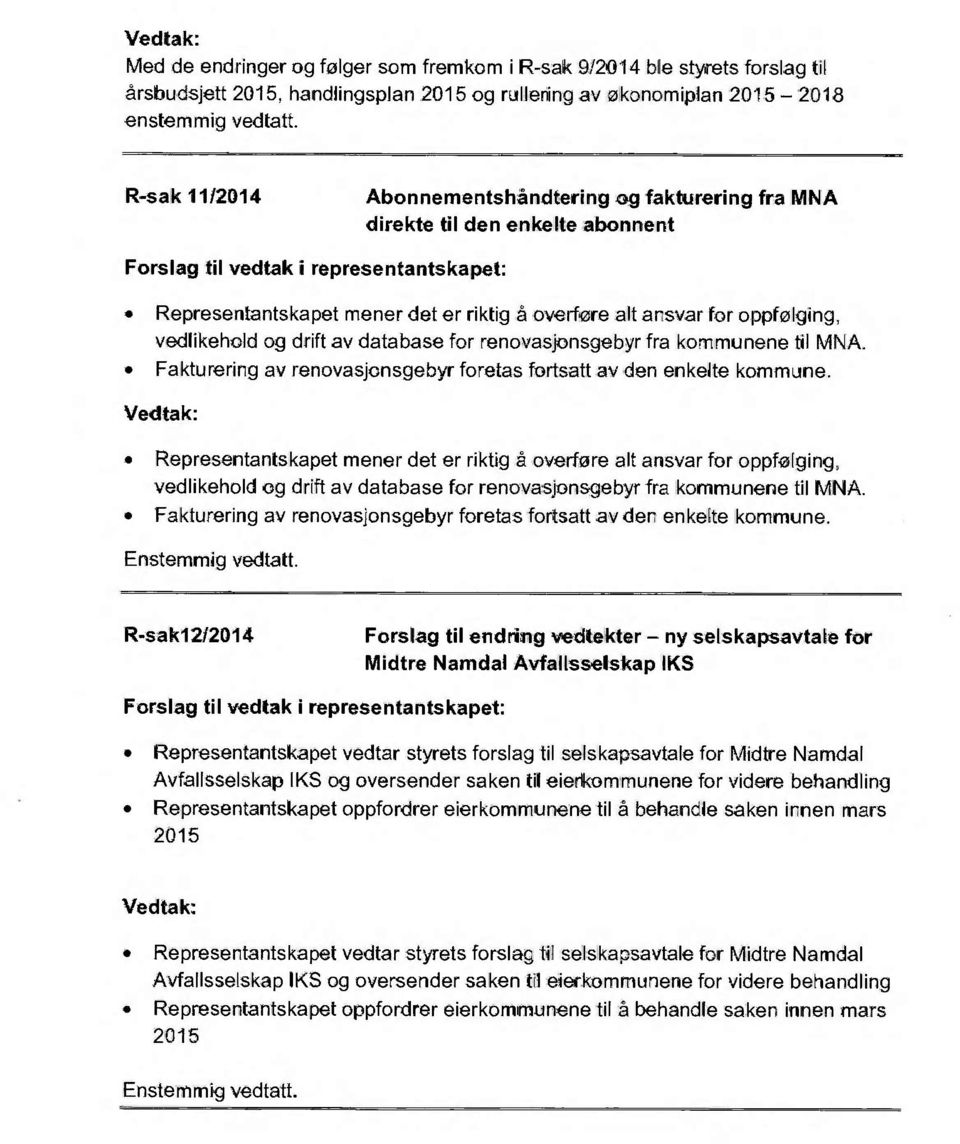 database for renovasjonsgebyr fra kommunene til MNA. Fakturering av renovasjonsgebyr foretas fortsatt av den enkelte komnnune.