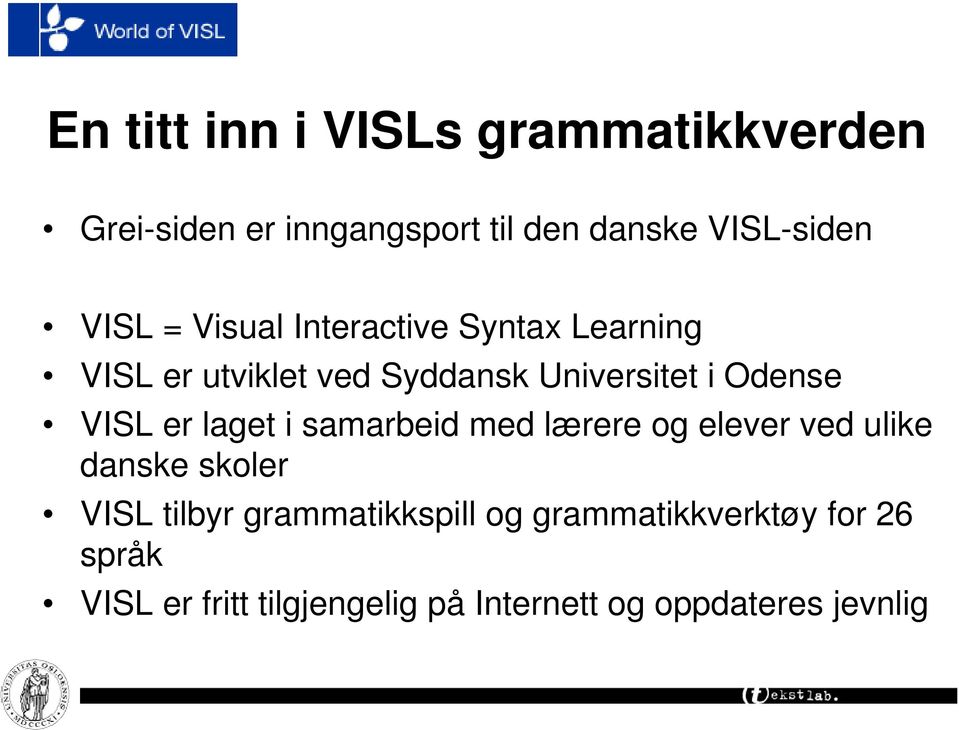 er laget i samarbeid med lærere og elever ved ulike danske skoler VISL tilbyr grammatikkspill