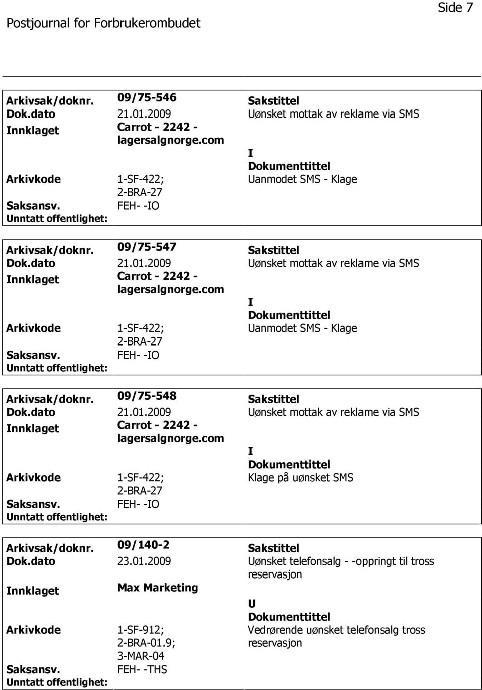 09/75-548 Sakstittel nnklaget Carrot - 2242 - Klage på uønsket SMS Saksansv. FEH- -O Arkivsak/doknr. 09/140-2 Sakstittel Dok.