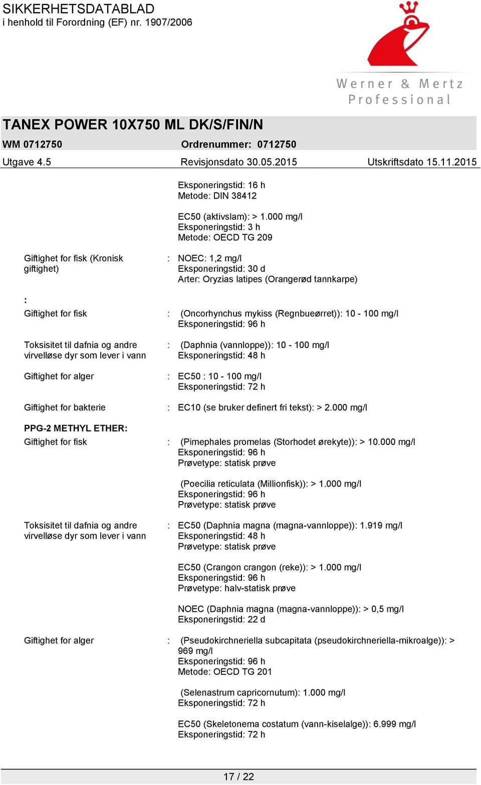 (Oncorhynchus mykiss (Regnbueørret)): 10-100 mg/l Toksisitet til dafnia og andre virvelløse dyr som lever i vann Giftighet for alger Giftighet for bakterie : (Daphnia (vannloppe)): 10-100 mg/l