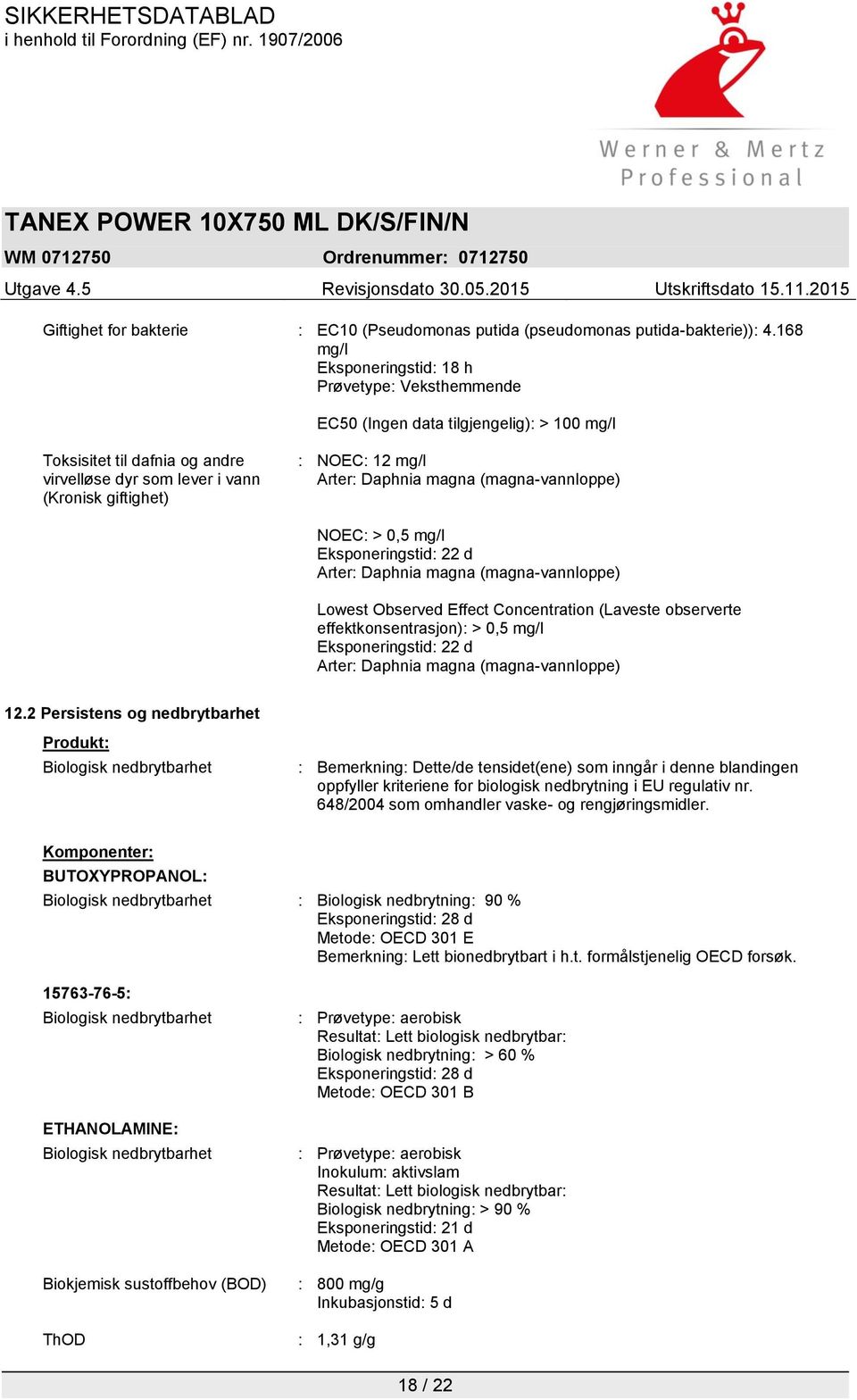 Arter: Daphnia magna (magna-vannloppe) NOEC: > 0,5 mg/l Eksponeringstid: 22 d Arter: Daphnia magna (magna-vannloppe) Lowest Observed Effect Concentration (Laveste observerte effektkonsentrasjon): >