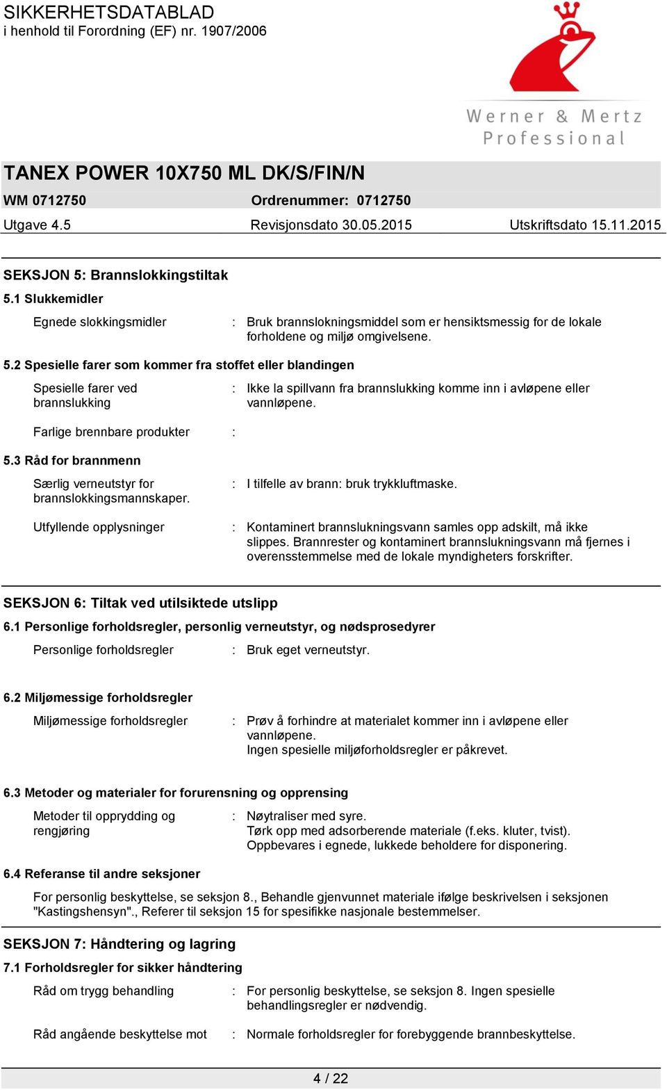 Særlig verneutstyr for brannslokkingsmannskaper. Utfyllende opplysninger : I tilfelle av brann: bruk trykkluftmaske. : Kontaminert brannslukningsvann samles opp adskilt, må ikke slippes.