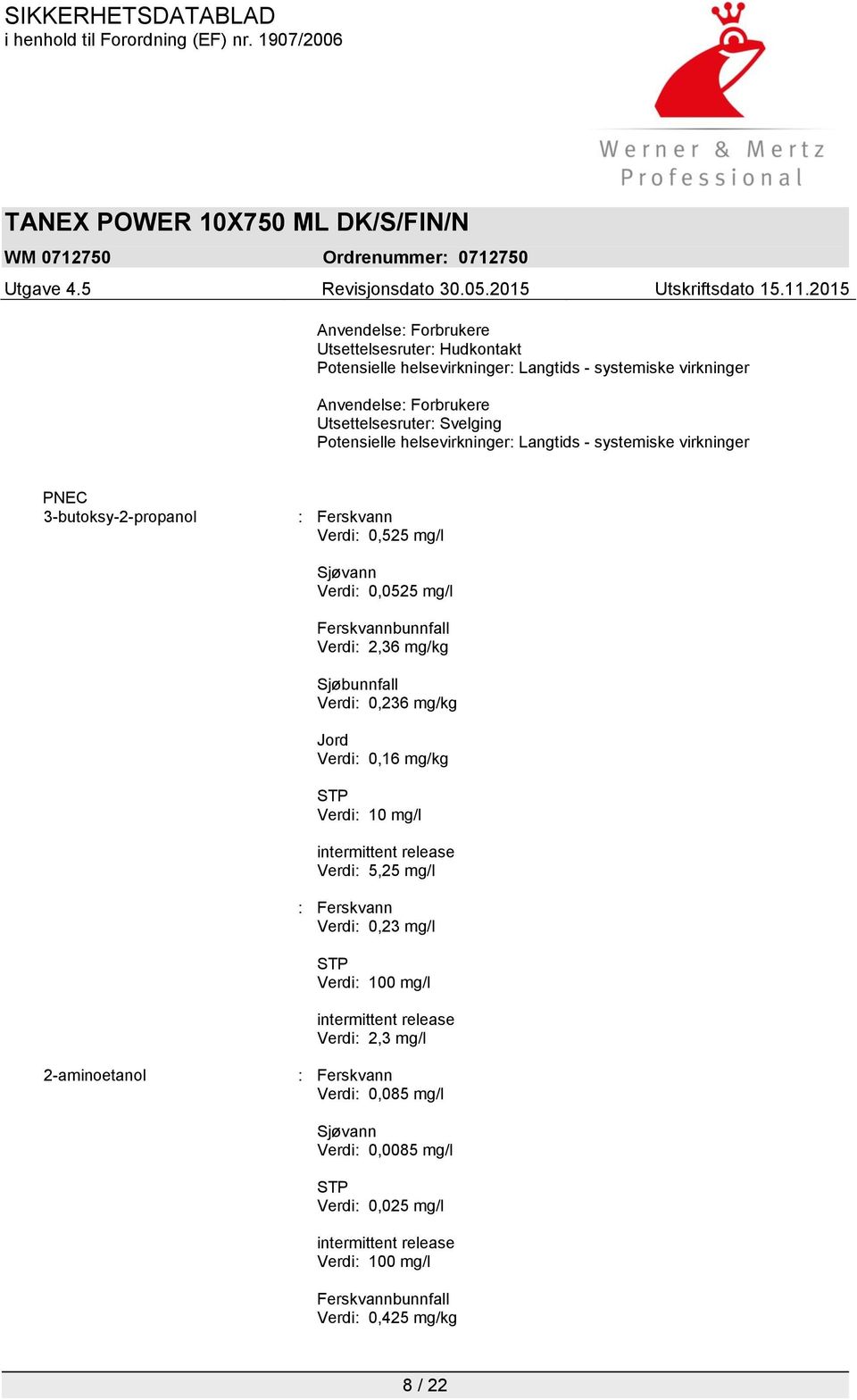 Verdi: 5,25 mg/l : Ferskvann Verdi: 0,23 mg/l STP Verdi: 100 mg/l intermittent release Verdi: 2,3 mg/l 2-aminoetanol : Ferskvann Verdi: