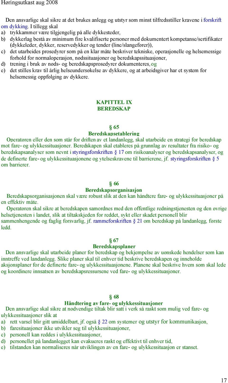 og tender (line/slangefører)), c) det utarbeides prosedyrer som på en klar måte beskriver tekniske, operasjonelle og helsemessige forhold for normaloperasjon, nødssituasjoner og