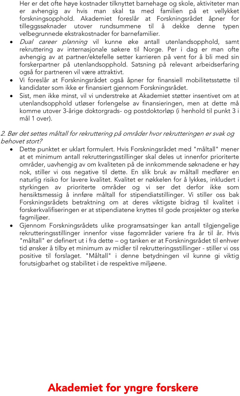 Dual career planning vil kunne øke antall utenlandsopphold, samt rekruttering av internasjonale søkere til Norge.