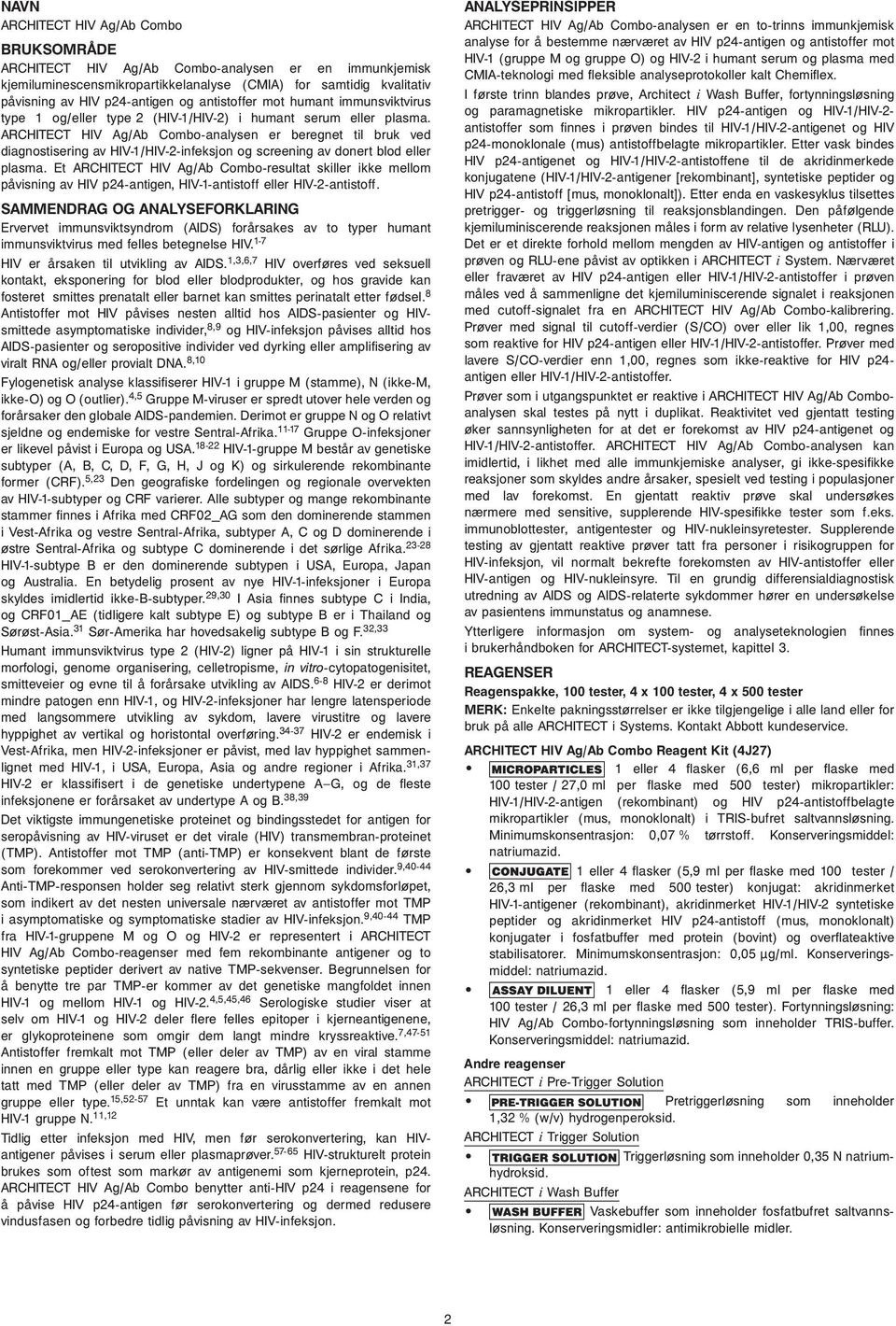 ARCHITECT HIV Ag/Ab Combo-analysen er beregnet til bruk ved diagnostisering av HIV-1/HIV-2-infeksjon og screening av donert blod eller plasma.