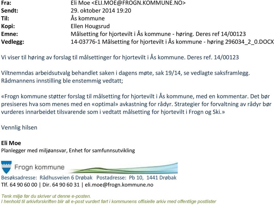 14/00123 Viltnemndas arbeidsutvalg behandlet saken i dagens møte, sak 19/14, se vedlagte saksframlegg.