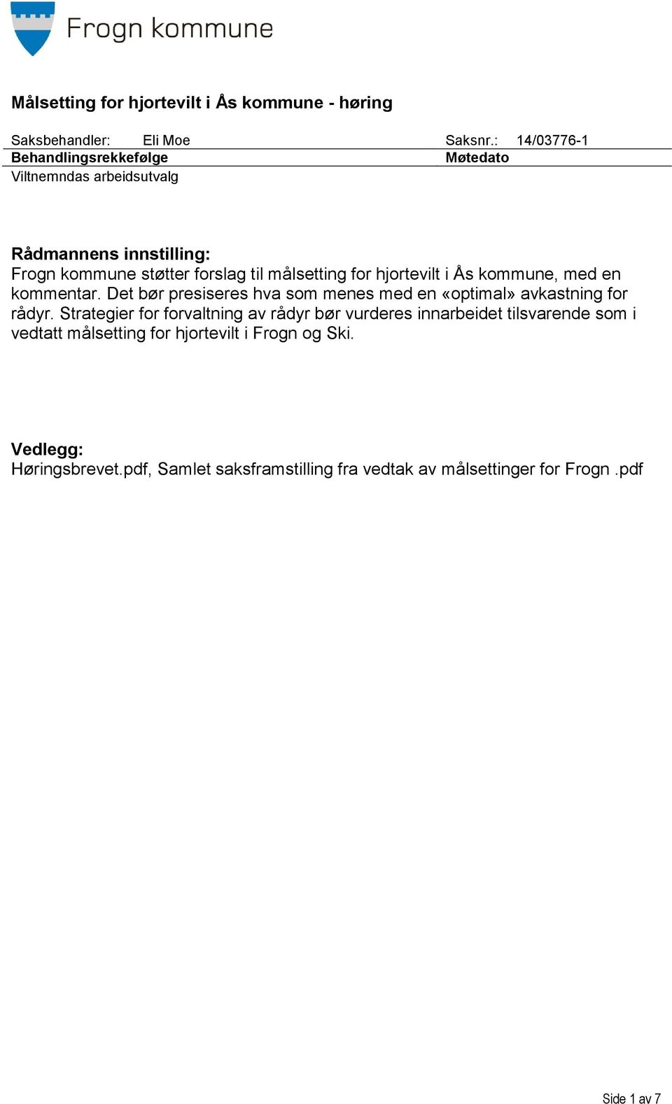 hjortevilt i Ås kommune, med en kommentar. Det bør presiseres hva som menes med en «optimal» avkastning for rådyr.