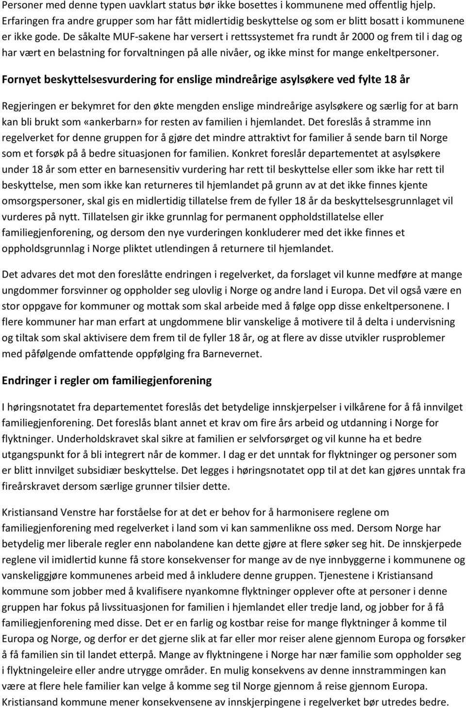 De såkalte MUF-sakene har versert i rettssystemet fra rundt år 2000 og frem til i dag og har vært en belastning for forvaltningen på alle nivåer, og ikke minst for mange enkeltpersoner.