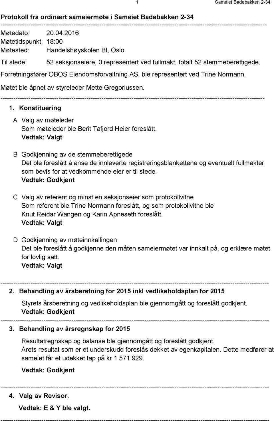 2016 Møtetidspunkt: 18:00 Møtested: Handelshøyskolen BI, Oslo Til stede: 52 seksjonseiere, 0 representert ved fullmakt, totalt 52 stemmeberettigede.