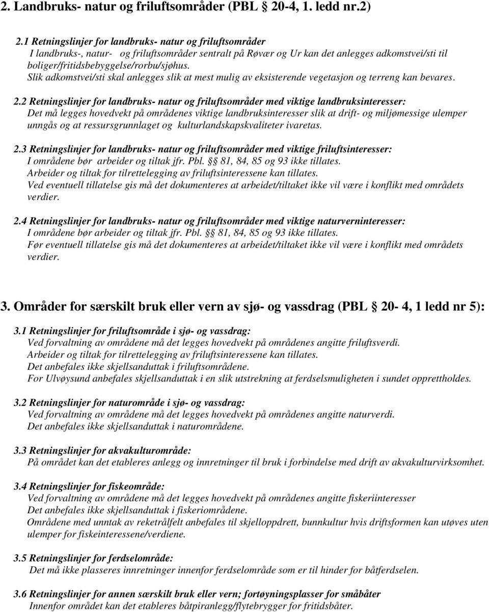 Slik adkomstvei/sti skal anlegges slik at mest mulig av eksisterende vegetasjon og terreng kan bevares. 2.