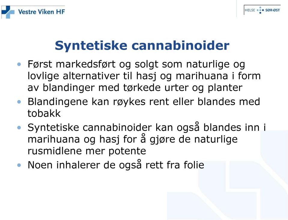 røykes rent eller blandes med tobakk Syntetiske cannabinoider kan også blandes inn i