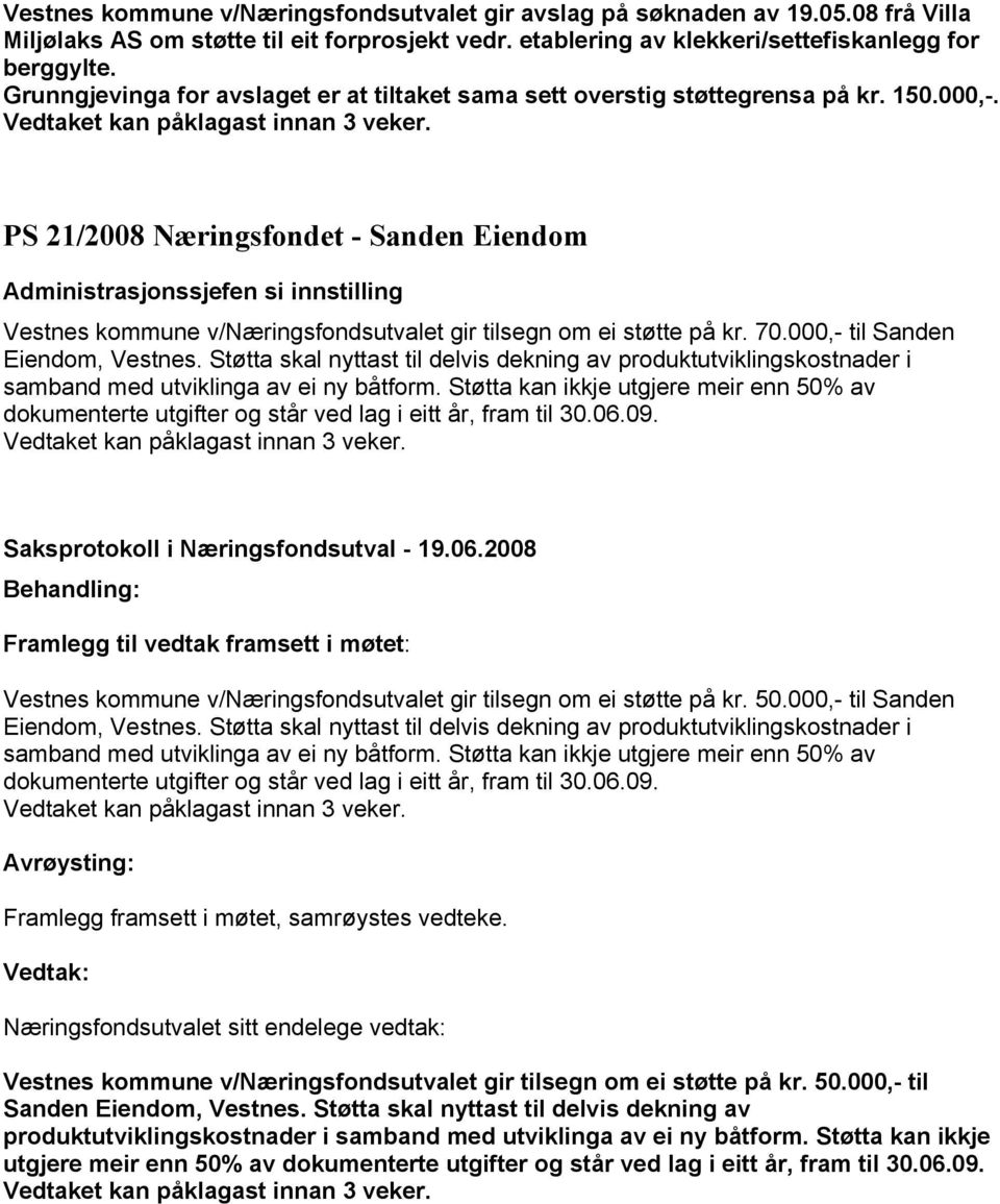 PS 21/2008 Næringsfondet - Sanden Eiendom Vestnes kommune v/næringsfondsutvalet gir tilsegn om ei støtte på kr. 70.000,- til Sanden Eiendom, Vestnes.