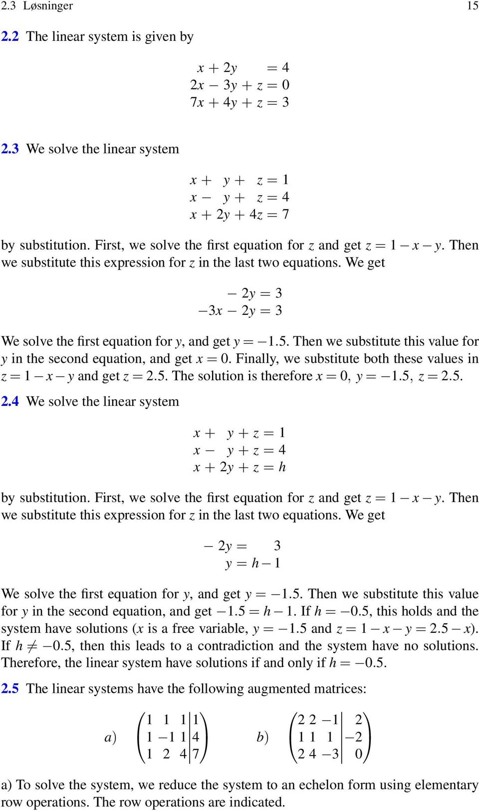 We get 2y = 3 3x 2y = 3 We solve the first equation for y, and get y = 1.5. Then we substitute this value for y in the second equation, and get x =.