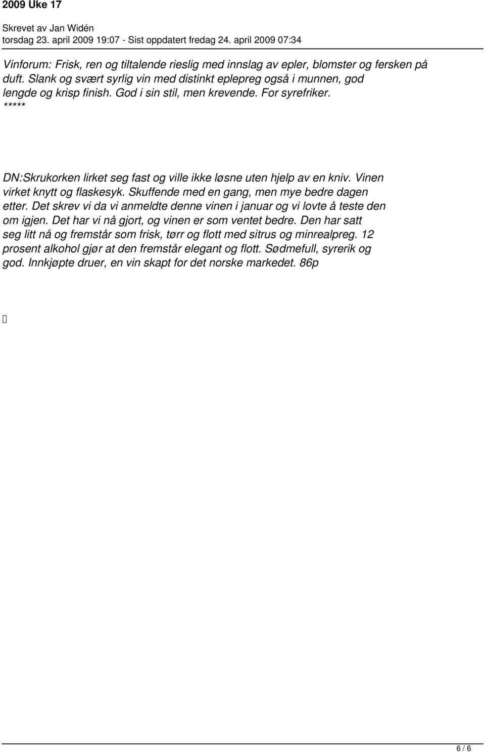 Skuffende med en gang, men mye bedre dagen etter. Det skrev vi da vi anmeldte denne vinen i januar og vi lovte å teste den om igjen. Det har vi nå gjort, og vinen er som ventet bedre.