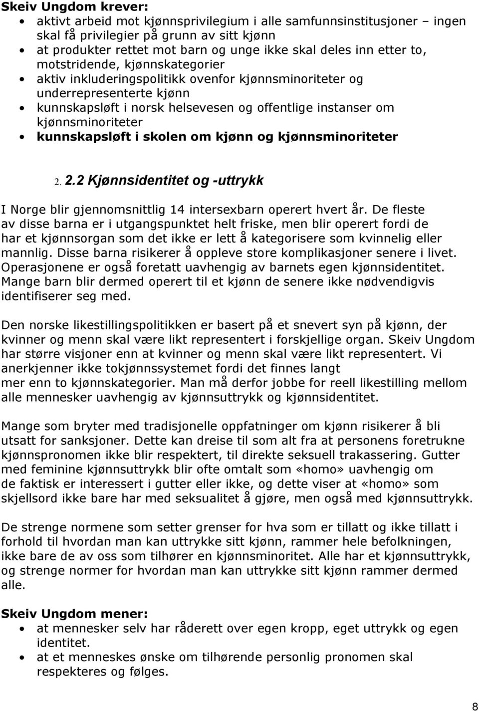 om kjønn og kjønnsminoriteter 2. 2.2 Kjønnsidentitet og -uttrykk I Norge blir gjennomsnittlig 14 intersexbarn operert hvert år.