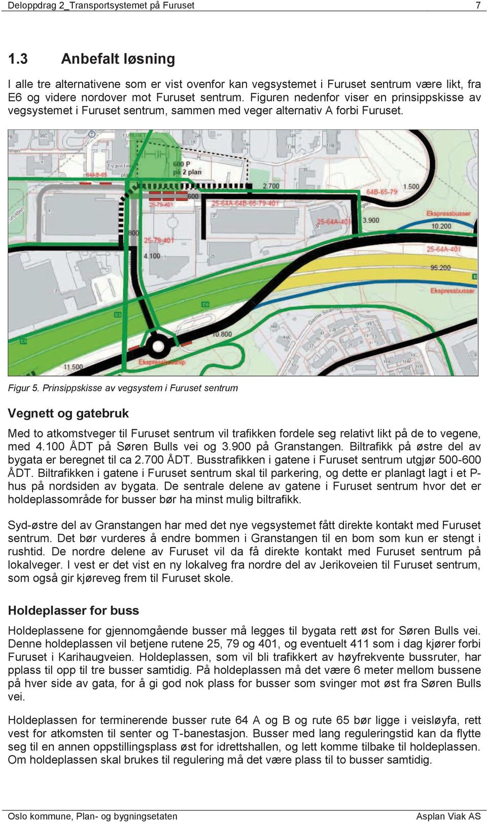 Figuren nedenfor viser en prinsippskisse av vegsystemet i Furuset sentrum, sammen med veger alternativ A forbi Furuset. Figur 5.