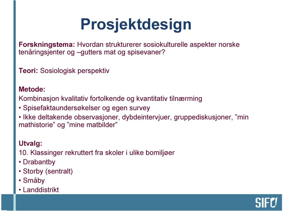 Teori: Sosiologisk perspektiv Metode: Kombinasjon kvalitativ fortolkende og kvantitativ tilnærming