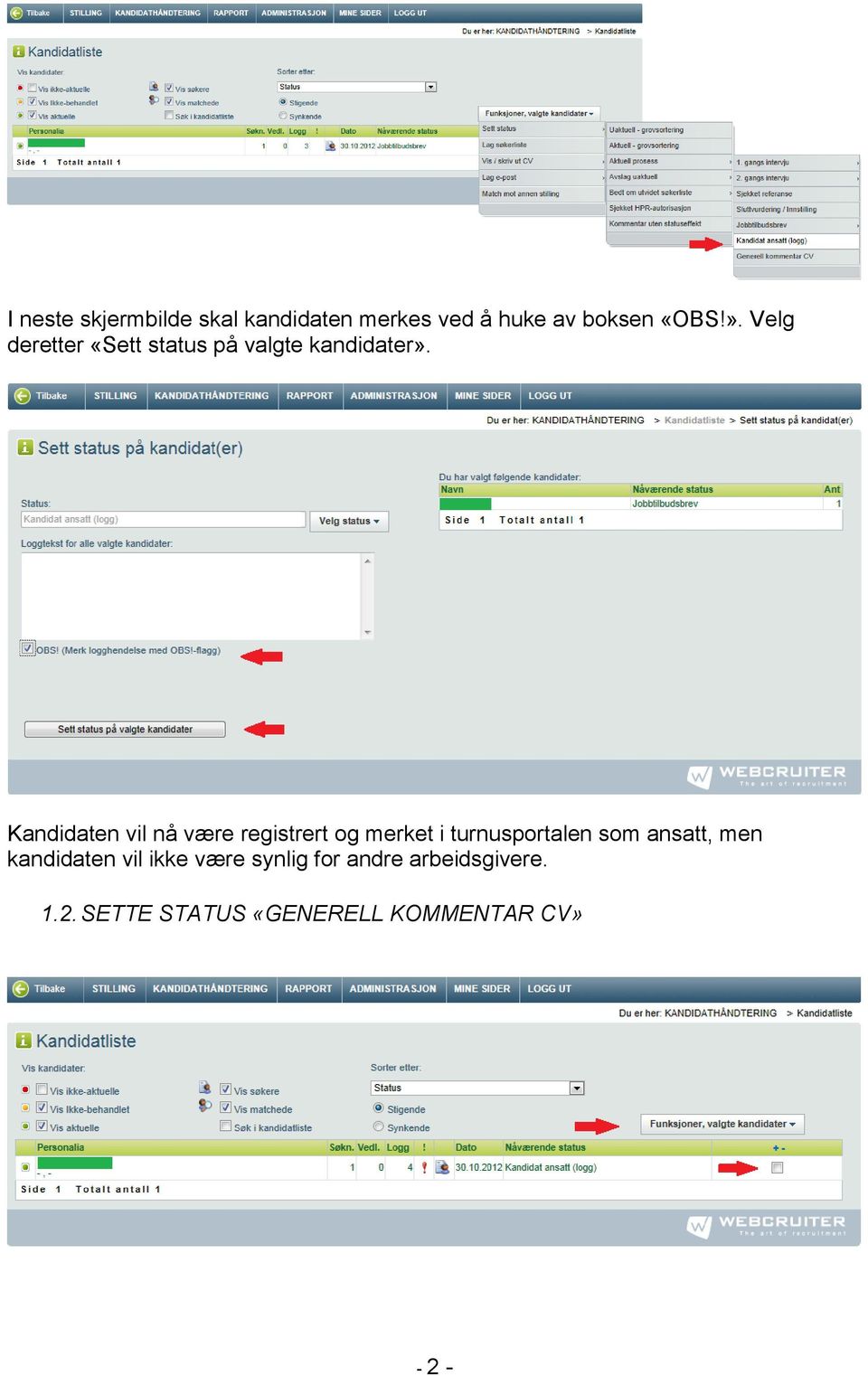 Kandidaten vil nå være registrert og merket i turnusportalen som ansatt,