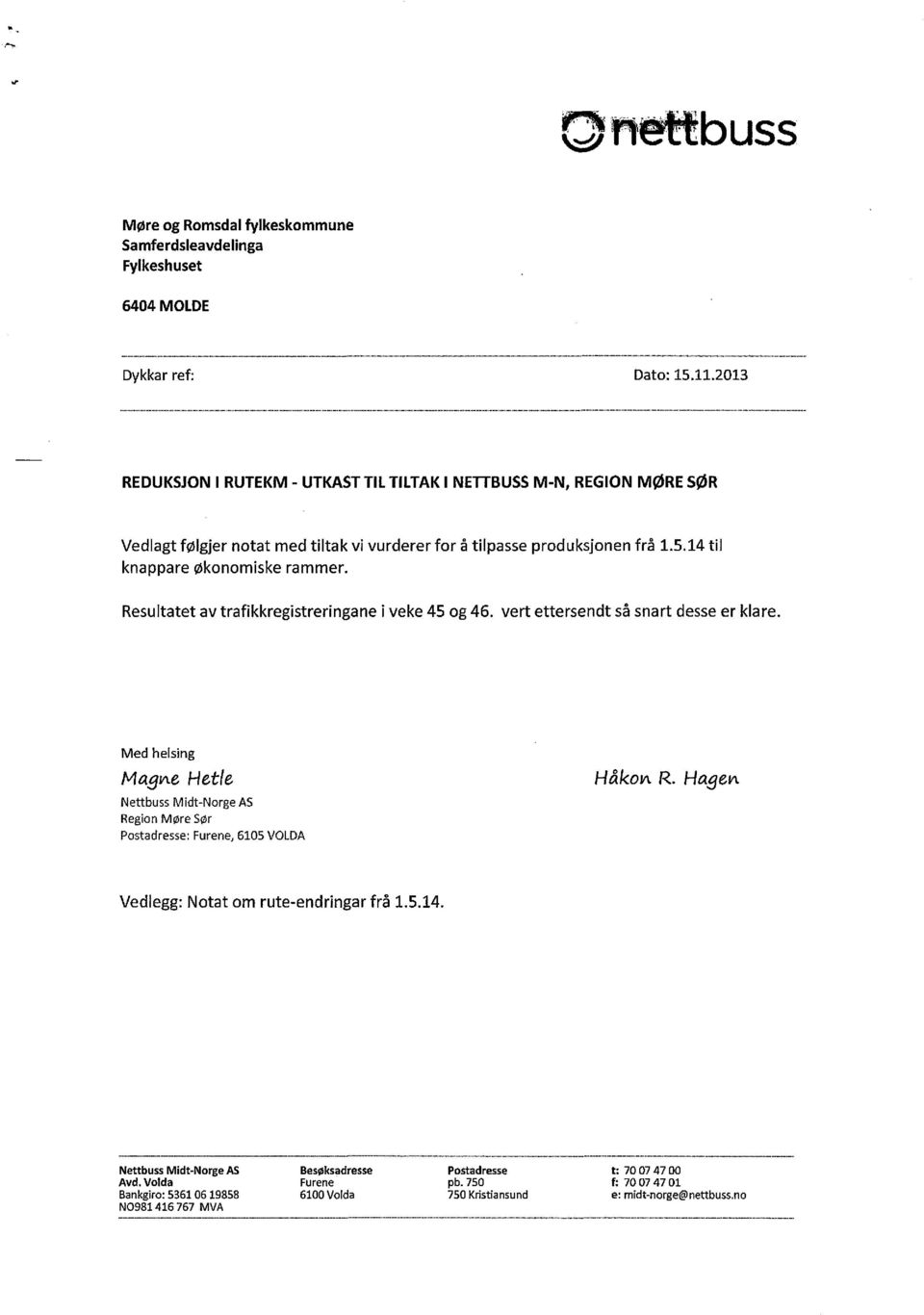 Resultatet av trafikkregistreringane i veke 45 og 46. vert ettersendt så snart desse er klare.