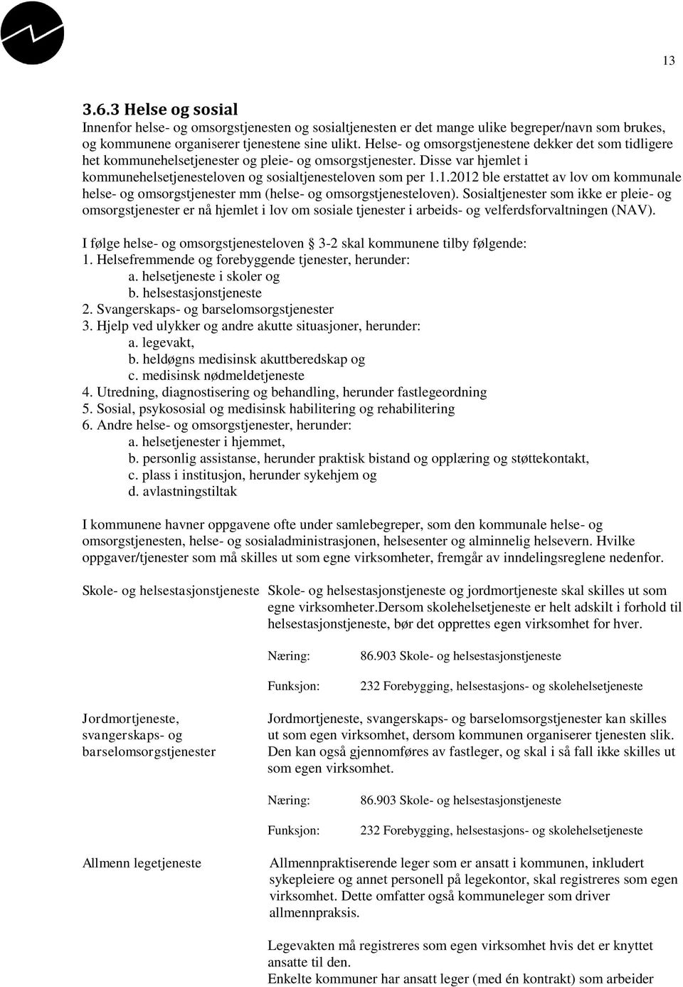 1.2012 ble erstattet av lov om kommunale helse- og omsorgstjenester mm (helse- og omsorgstjenesteloven).