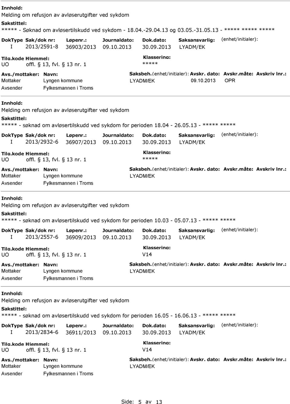 13-2013/2932-6 36907/2013 30.09.2013 O Avs./mottaker: Navn: Saksbeh. Avskr. dato: Avskr.måte: Avskriv lnr.