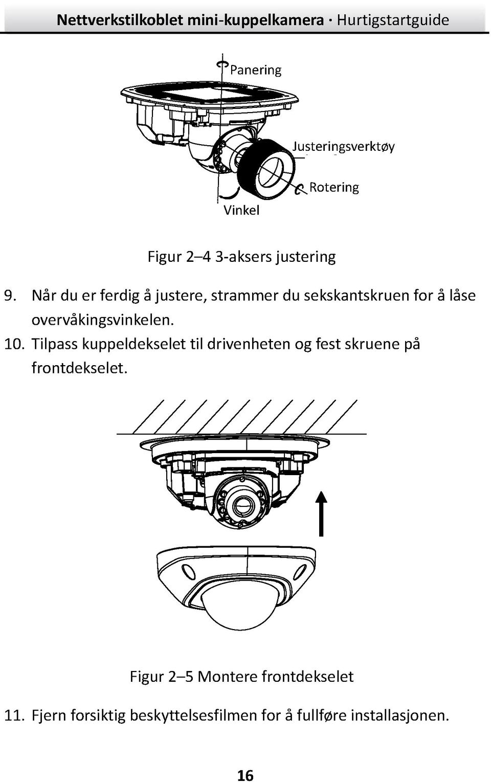 Når du er ferdig å justere, strammer du sekskantskruen for å låse overvåkingsvinkelen. 10.