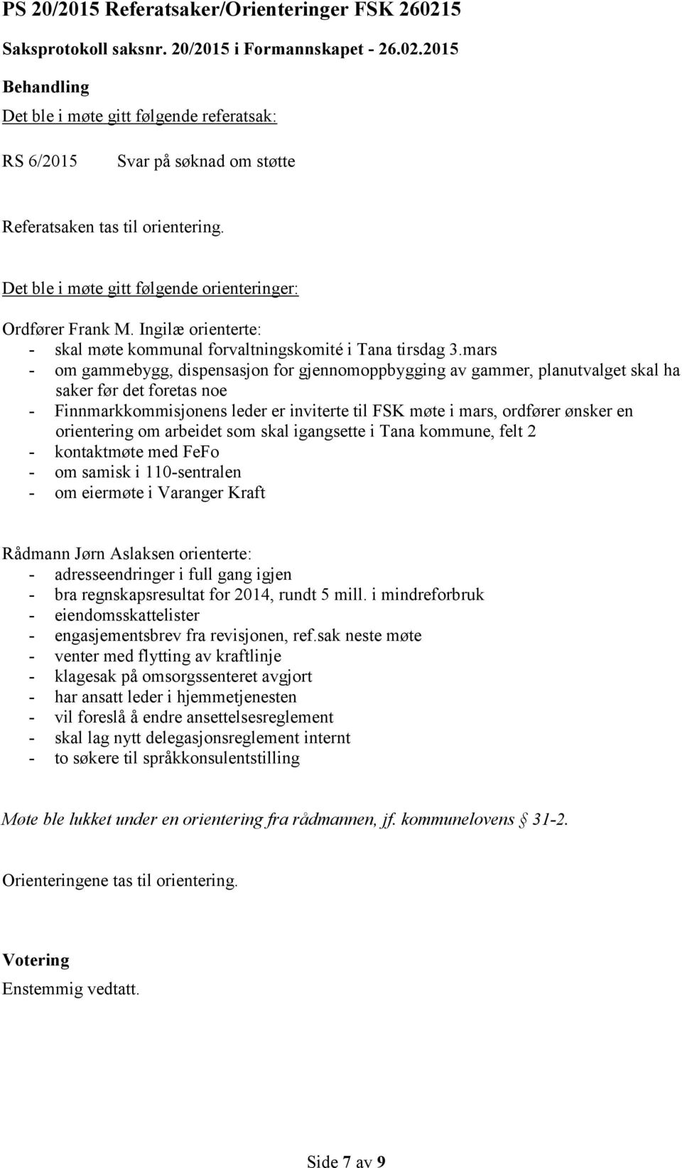 mars - om gammebygg, dispensasjon for gjennomoppbygging av gammer, planutvalget skal ha saker før det foretas noe - Finnmarkkommisjonens leder er inviterte til FSK møte i mars, ordfører ønsker en